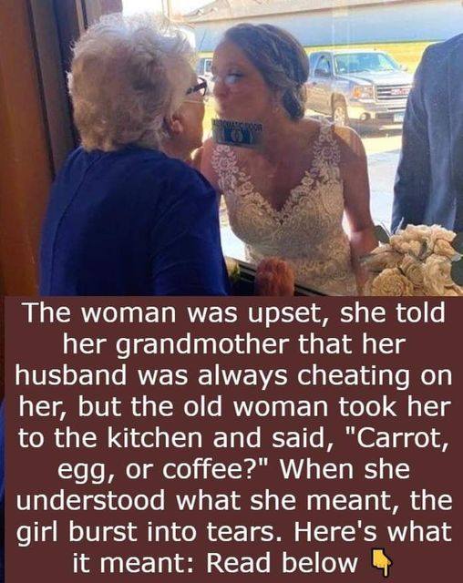 “I had no idea “Carrot, egg or coffee” means that.” Grandmothers are undoubtedly the wisest people.